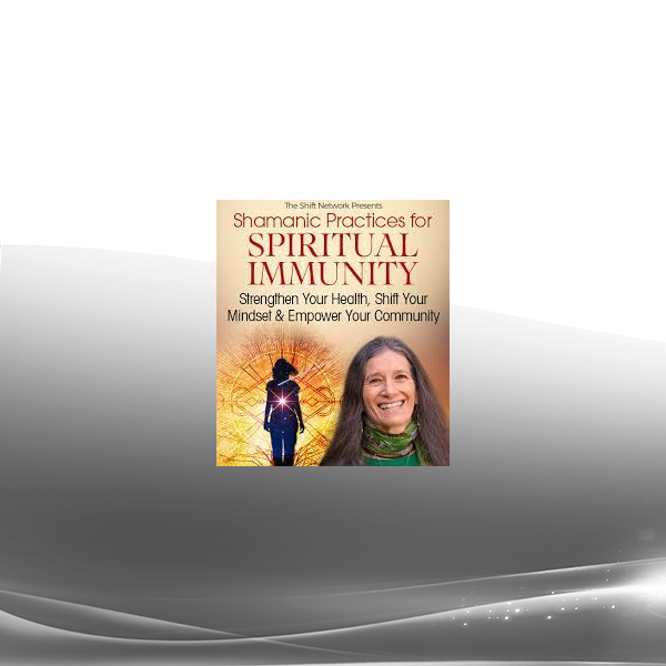 Sandra Ingerman - Shamanic Practices for Spiritual Immunity 2022
