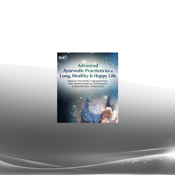 John Douillard - Advanced Ayurvedic Practices for a Long Healthy & Happy Life 2023