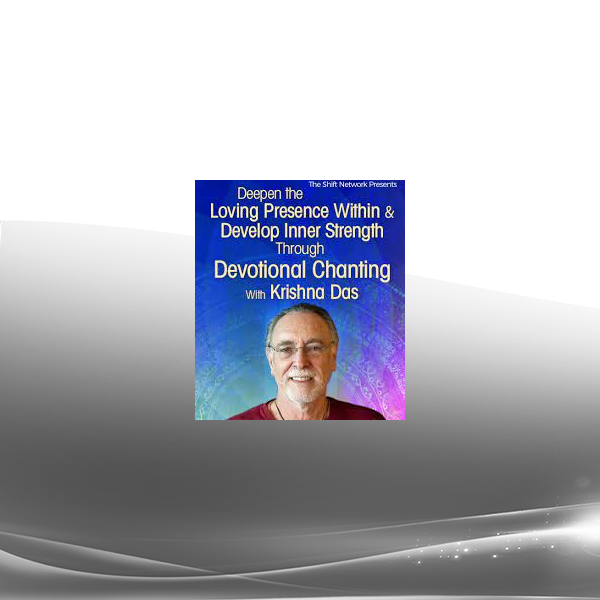 Krishna Das - Deepen the Loving Presence Within & Develop Inner Strength Through Devotional Chanting 2022
