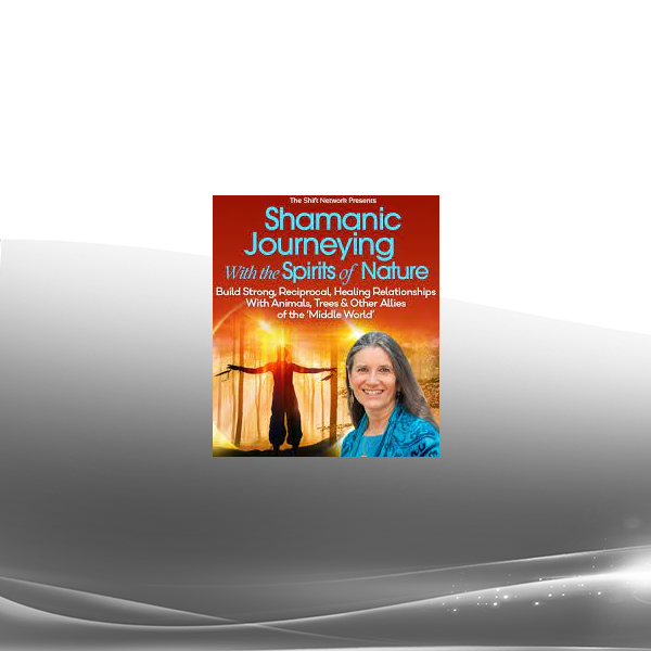 Sandra Ingerman - Shamanic Journeying With the Spirits of Nature 2022