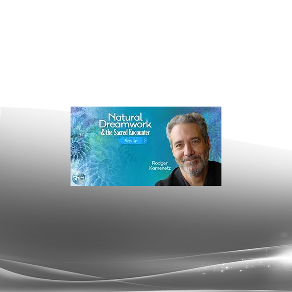 Rodger Kamenetz - Natural Dreamwork & the Sacred Encounter 2022