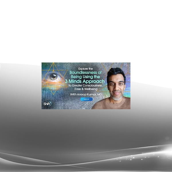 Anoop Kumar - Boundlessness of Being Using the 3 Minds Approach 2022