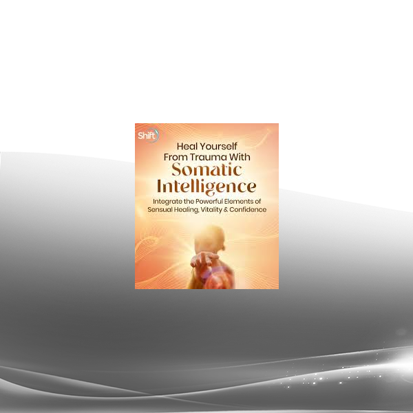 Chen Lizra - Heal Yourself From Trauma With Somatic Intelligence 2023