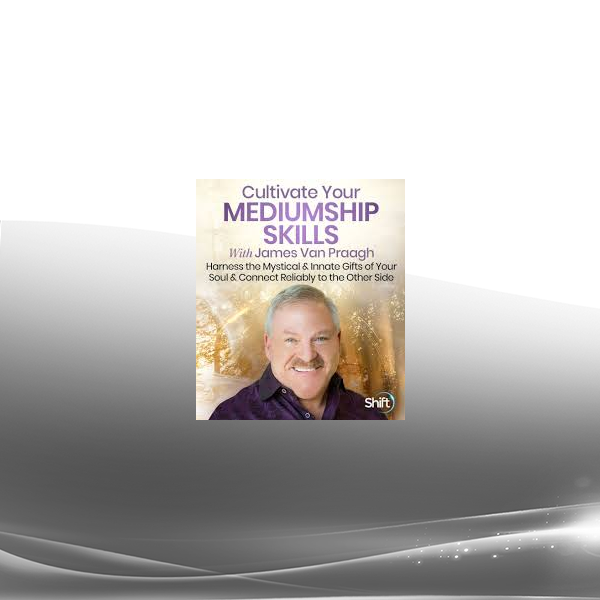 James Van Praagh - Cultivate Your Mediumship Skills 2023