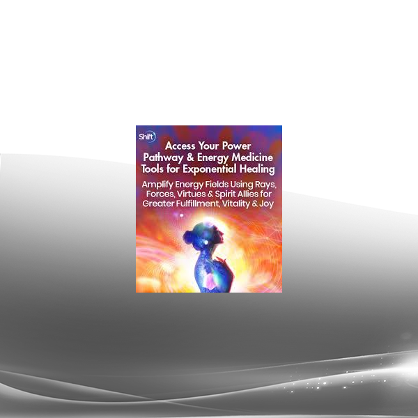 Cyndi Dale - Access Your Power Pathway & Energy Medicine Tools for Exponential Healing