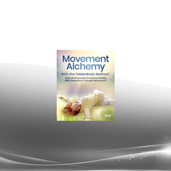 Lavinia Plonka - The Movement Alchemy With the Feldenkrais Method