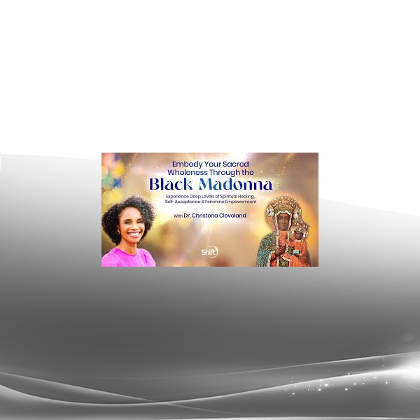 Christena Cleveland - The Embody Your Sacred Wholeness Through the Black Madonna