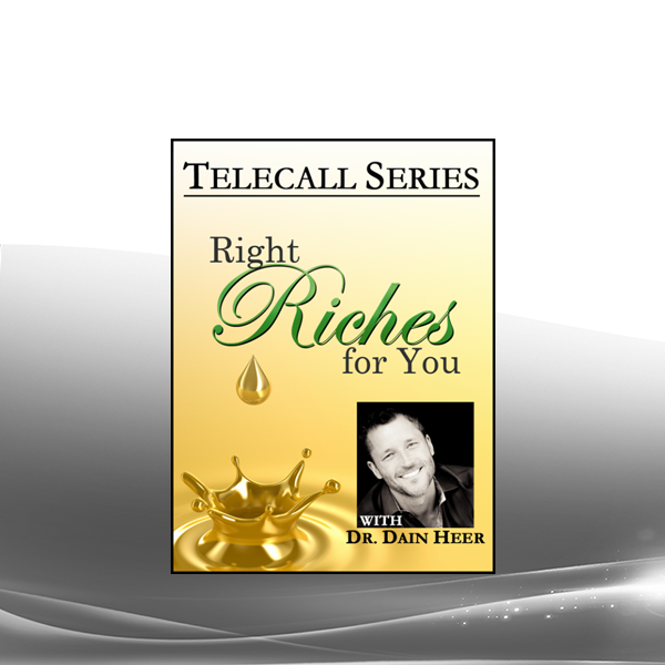 Dr. Dain Heer - Right Riches For You Telecall Series