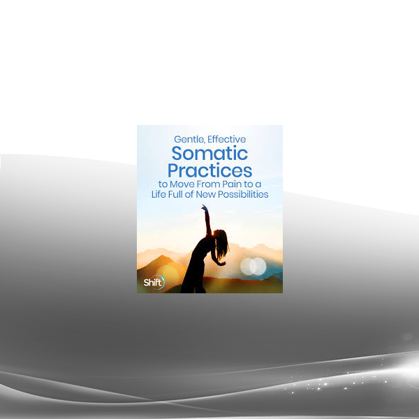 Martha Peterson - Gentle Effective Somatic Practices to Move From Pain to a Life Full of New Possibilities 2022