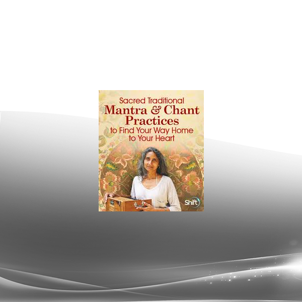 Nina Rao - Sacred Traditional Mantra & Chant Practices to Find Your Way Home to Your Heart 2022