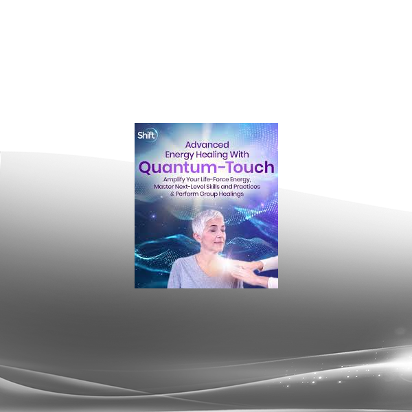 Tyler Odysseus & Richard Gordon - Advanced Energy Healing With Quantum-Touch 2023