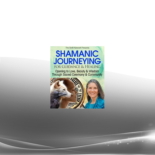 Sandra Ingerman - Shamanic Journeying for Guidance and Healing