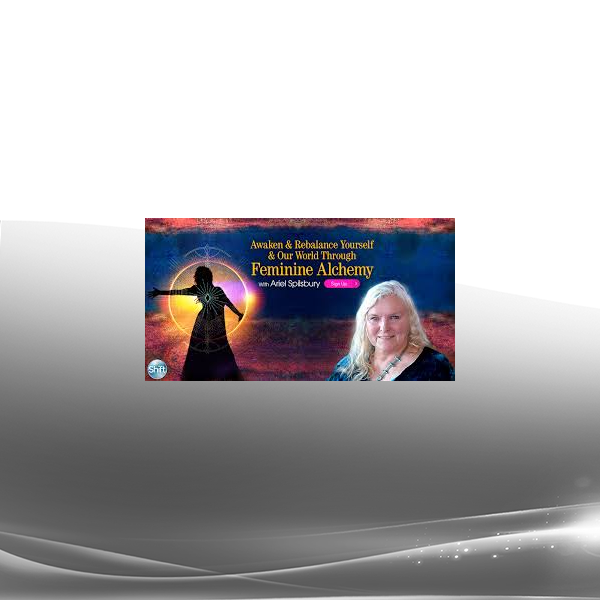 Ariel Spilsbury - Awaken & Rebalance Yourself & Our World Through Feminine Alchemy