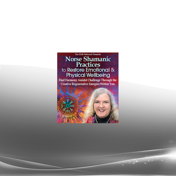 Evelyn Rysdyk - Norse Shamanic Practices to Restore Emotional and Physical Wellbeing