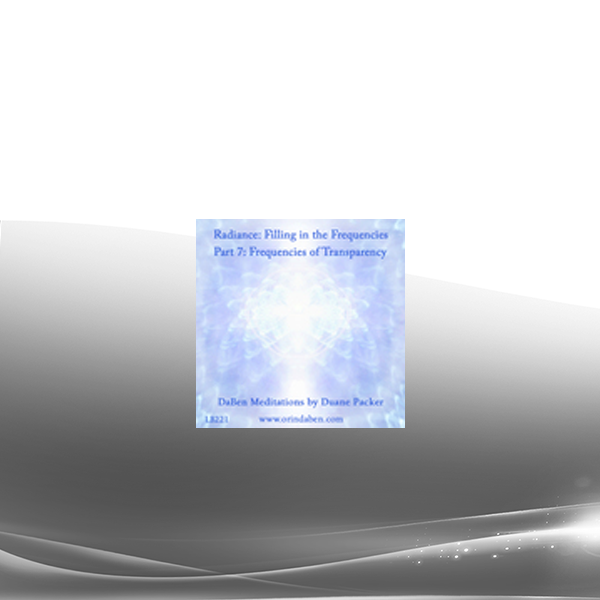 Duane and DaBen - Radiance Filling in the Frequencies: Part 7 Frequencies of Transparency