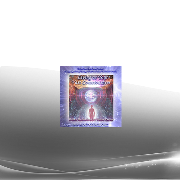 Duane and DaBen - Using Light Body Energy to Live as Your Vast Self: Part 1 Living as Your Vast Consciousness