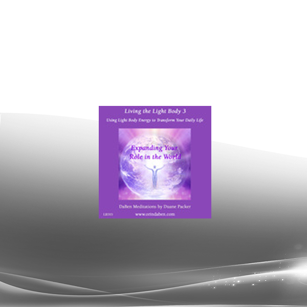 Duane and DaBen - Expanding Your Role in the World: Part 3 Living the Light Body