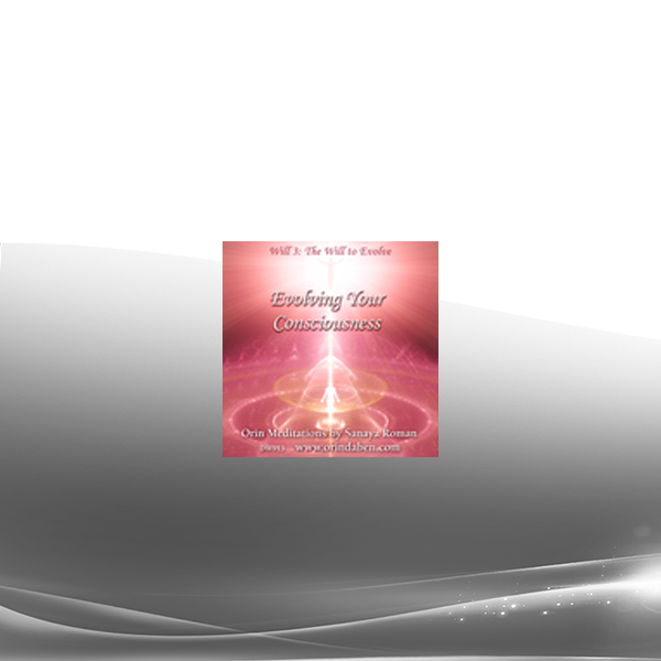 Sanaya and Orin - Orin's Evolving Your Consciousness: Stepping onto Your Higher Path