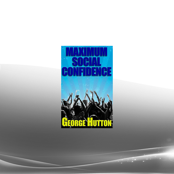 George Hutton - Maximum Social Confidence
