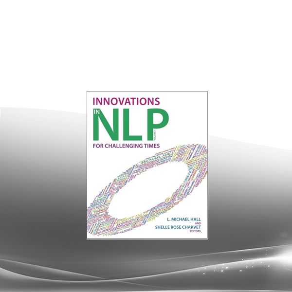 L. Michael Hall & Shelle Rose Charvet - Innovations in NLP v1 For Challenging Times
