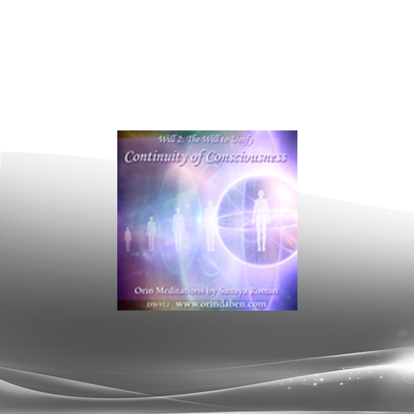 Sanaya and Orin - Orin's Experiencing Continuity of Consciousness: Discovering Your Soul's Path