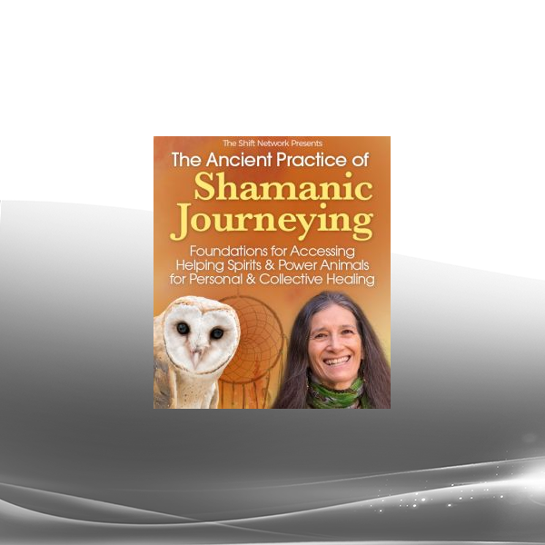 Sandra Ingerman - The Acient Practice of Shamanic Joureying