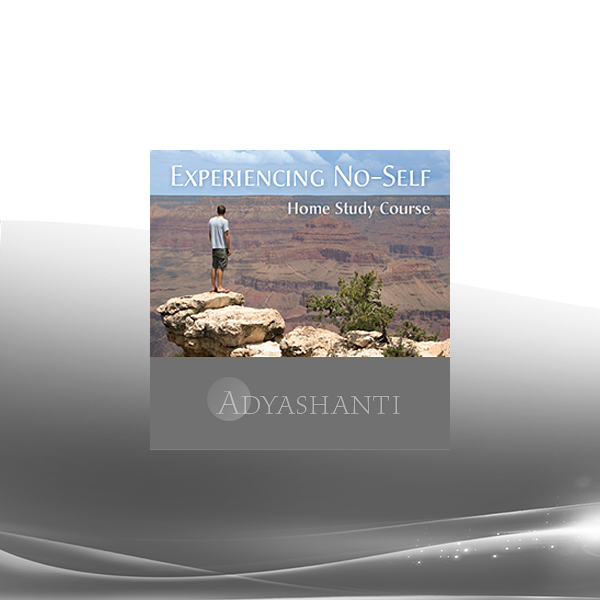 Adyashanti - Experiencing No-Self - Study Course