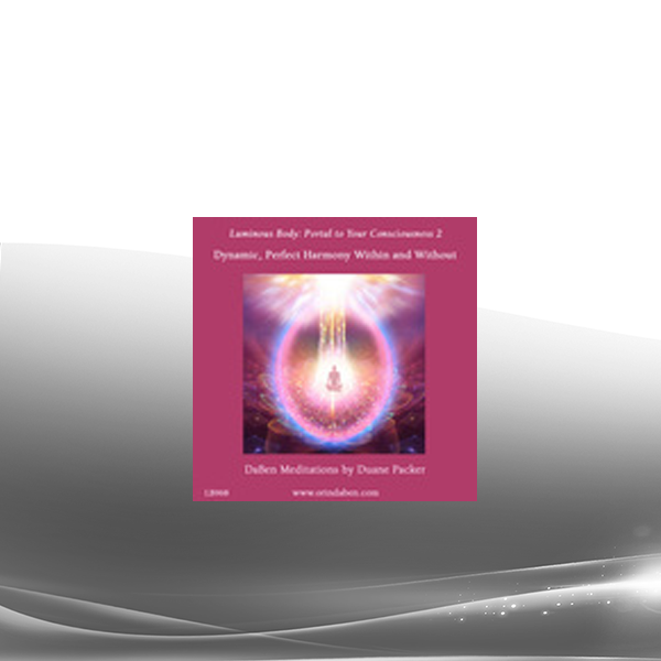 Duane and DaBen - Luminous Body: Portal to Your Consciousness II: Dynamic Perfect Harmony Within and Without
