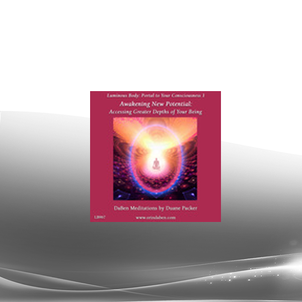 Duane and DaBen - Awakening New Potential: Part 1: Accessing Greater Depths of Your Being