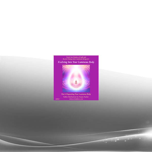Duane and DaBen - Evolving Into Your Luminous Body: Part 4 Expanding Your Luminous Body