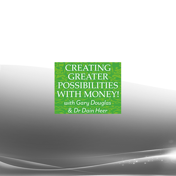 Gary M. Douglas & Dr. Dain Heer - Creating Greater Possibilities with Money Mar-12 Teleseries