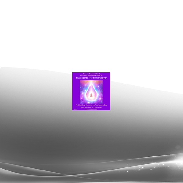 Duane and DaBen - Evolving into Your Luminous Body: Part 3 Redefining Connections from Your Luminous Body