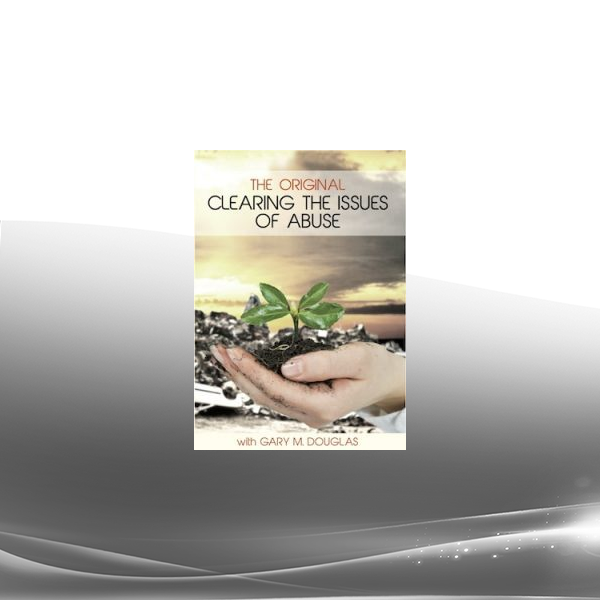 Gary M. Douglas - The Original Clearing the Issues of Abuse