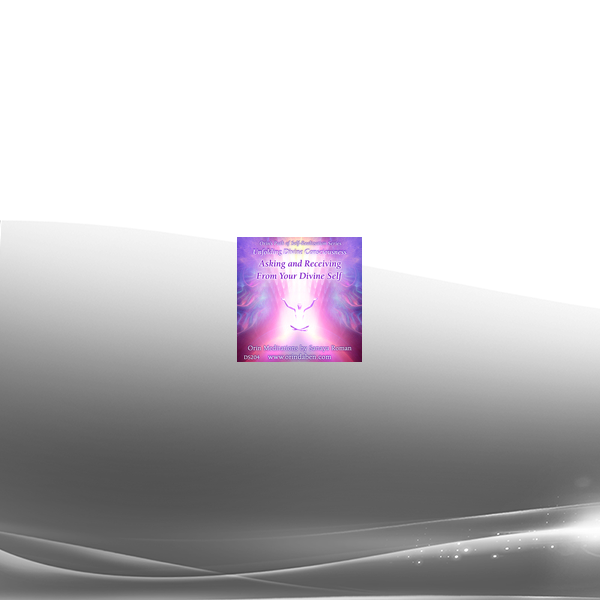 Sanaya Roman - Orin - Unfolding Divine Consciousness - Asking and Receiving from Your Divine Self