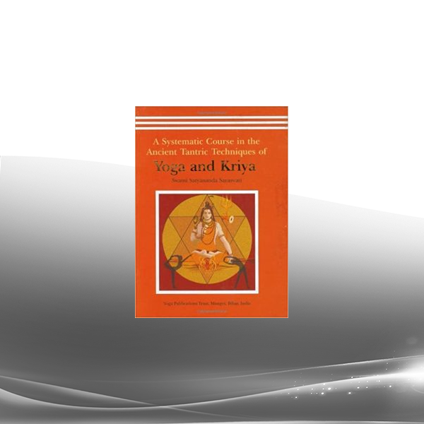 Swami Satyananda - A Systematic Course in the Ancient Tantric Techniques of Yoga and Kriy