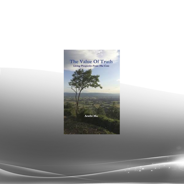 Arathi Ma - The Value of Truth - Living Prosperity From the Core