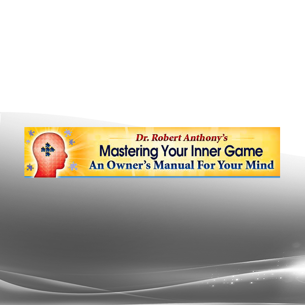 Robert Anthony - Mastering Your Inner Game An Owner’s Manual For Your Mind