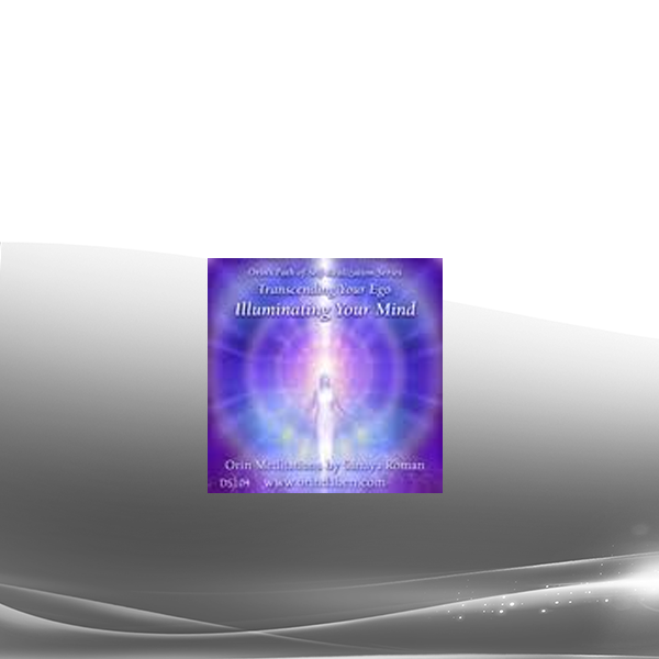 Orin - Illuminating Your Mind: Transcending Your Ego Part 4