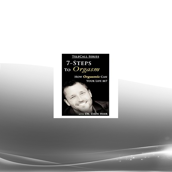 Dr. Dain Heer - 7 Steps to Orgasm Teleseries