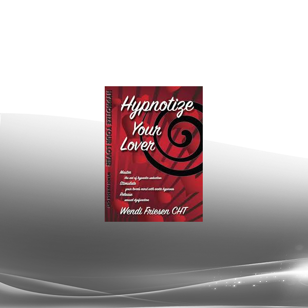 Hypnotize Your Lover Deeper - Wendi Friesen