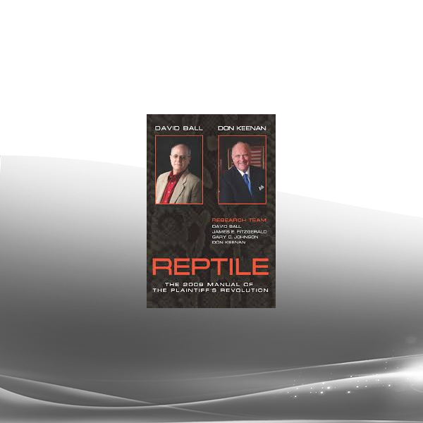 David Ball + Don C. Keenan - Reptile The 2009 Manual of the Plaintiff’s Revolution