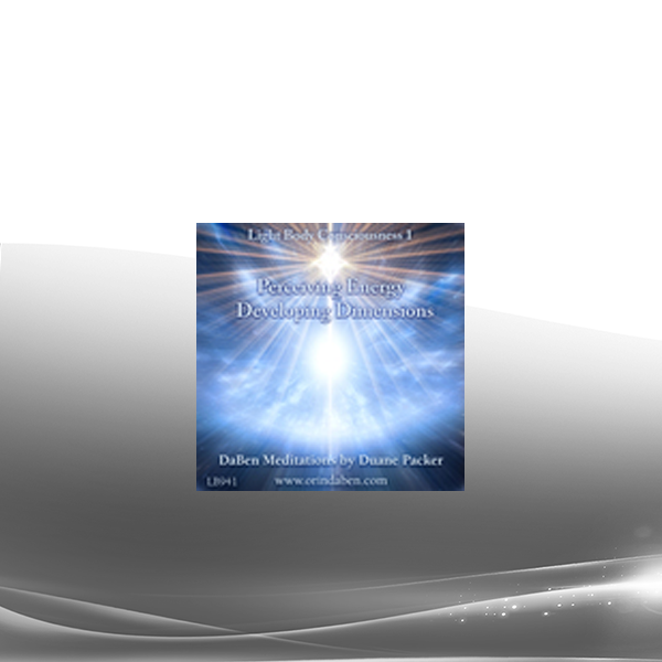 Duane and DaBen - DaBen's Light Body Consciousness Course: Level 1 Perceiving Energy Developing Dimensions