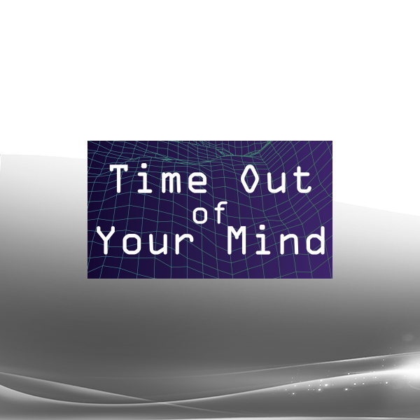 Time Out of Your Mind - NLP Eternal