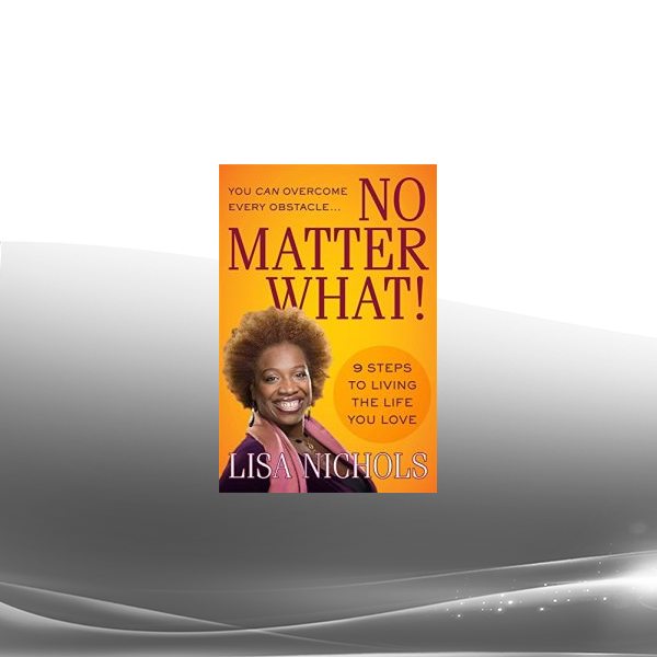 Lisa Nichols - No Matter What!