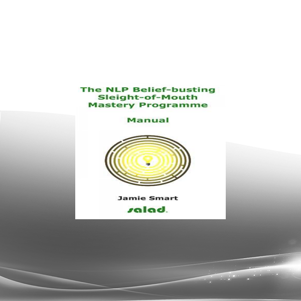 Jamie Smart - Salad - The NLP Belief-Busting Sleight-of-Mouth Mastery