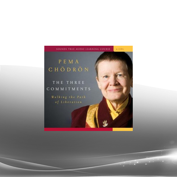 Pema Chödrön - The Three Commitments