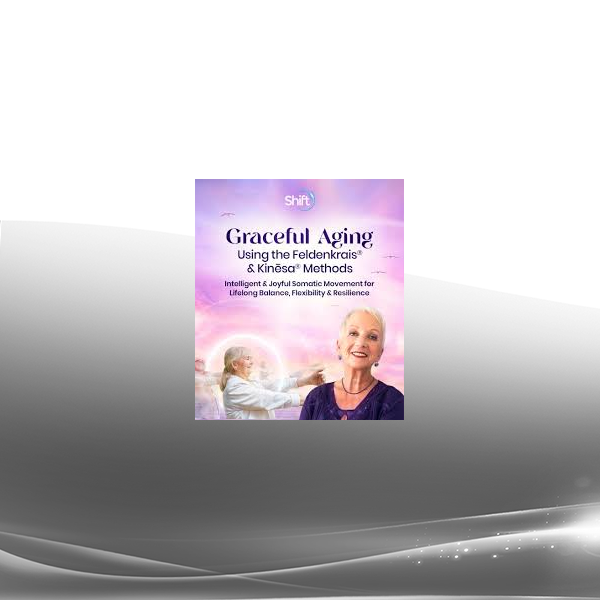 Lavinia Plonka - Graceful Aging Using the Feldenkrais® & Kinēsa® Methods 2024