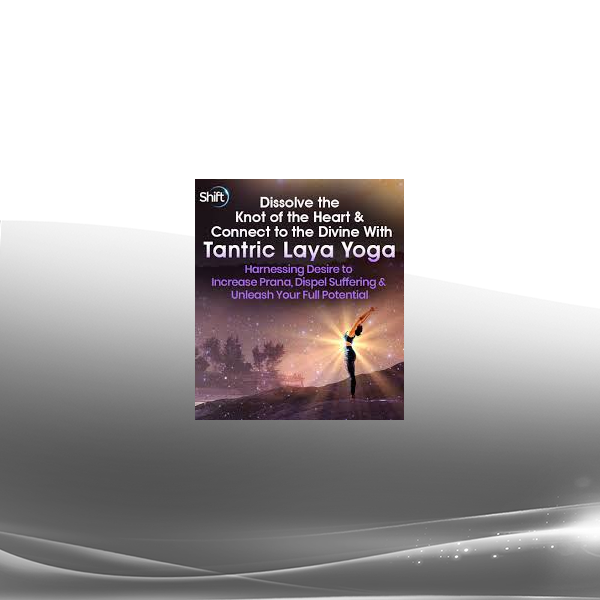 Gary Kraftsow - Dissolve the Knot of the Heart & Connect to the Divine With Tantric Laya Yoga