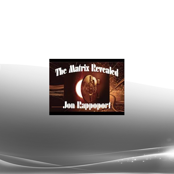 Jon Rappoport - The Matrix Reveale