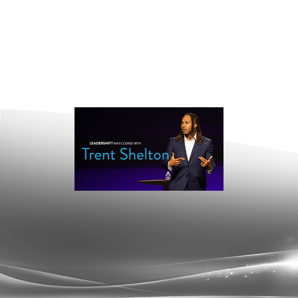 John C. Maxwell - LEADERSHIFT MINI COURSE WITH TRENT SHELTON